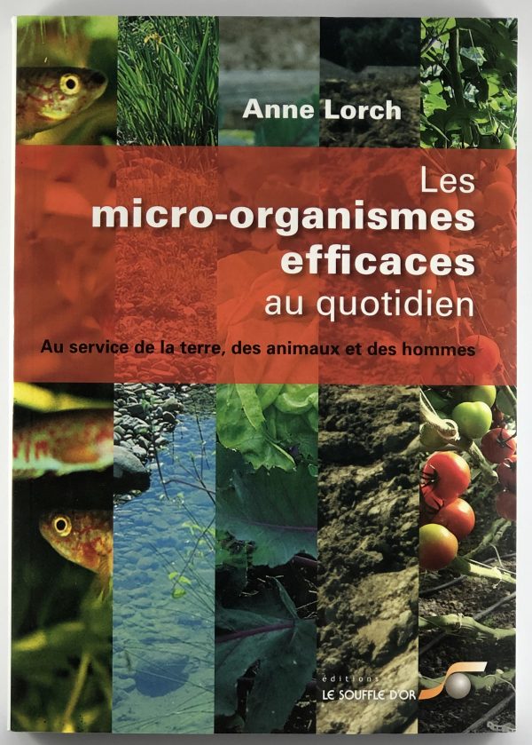 Micro-organismes efficaces au quotidien (Les) - Au service de la terre, des animaux et des hommes