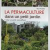 Permaculture dans un petit jardin (La) - Créer un jardin autosuffisant