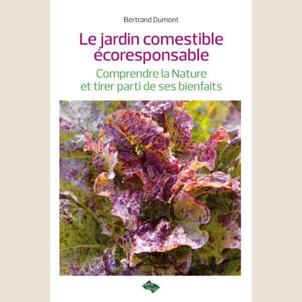 Le jardin comestible écoresponsable, comprendre la nature et tirer parti de ses bienfaits