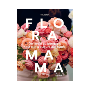 Floramama, Du jardin au bouquet : tout sur la culture des fleurs