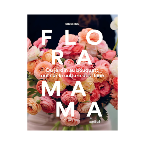 Floramama, Du jardin au bouquet : tout sur la culture des fleurs